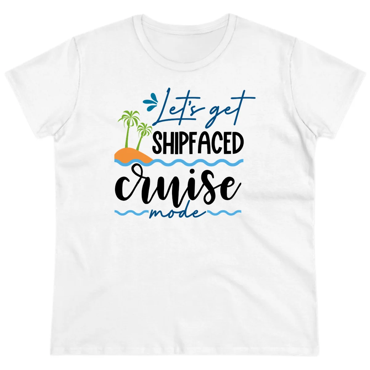 Let's Get Shipfaced Cruise Mode Ladies Tee in White