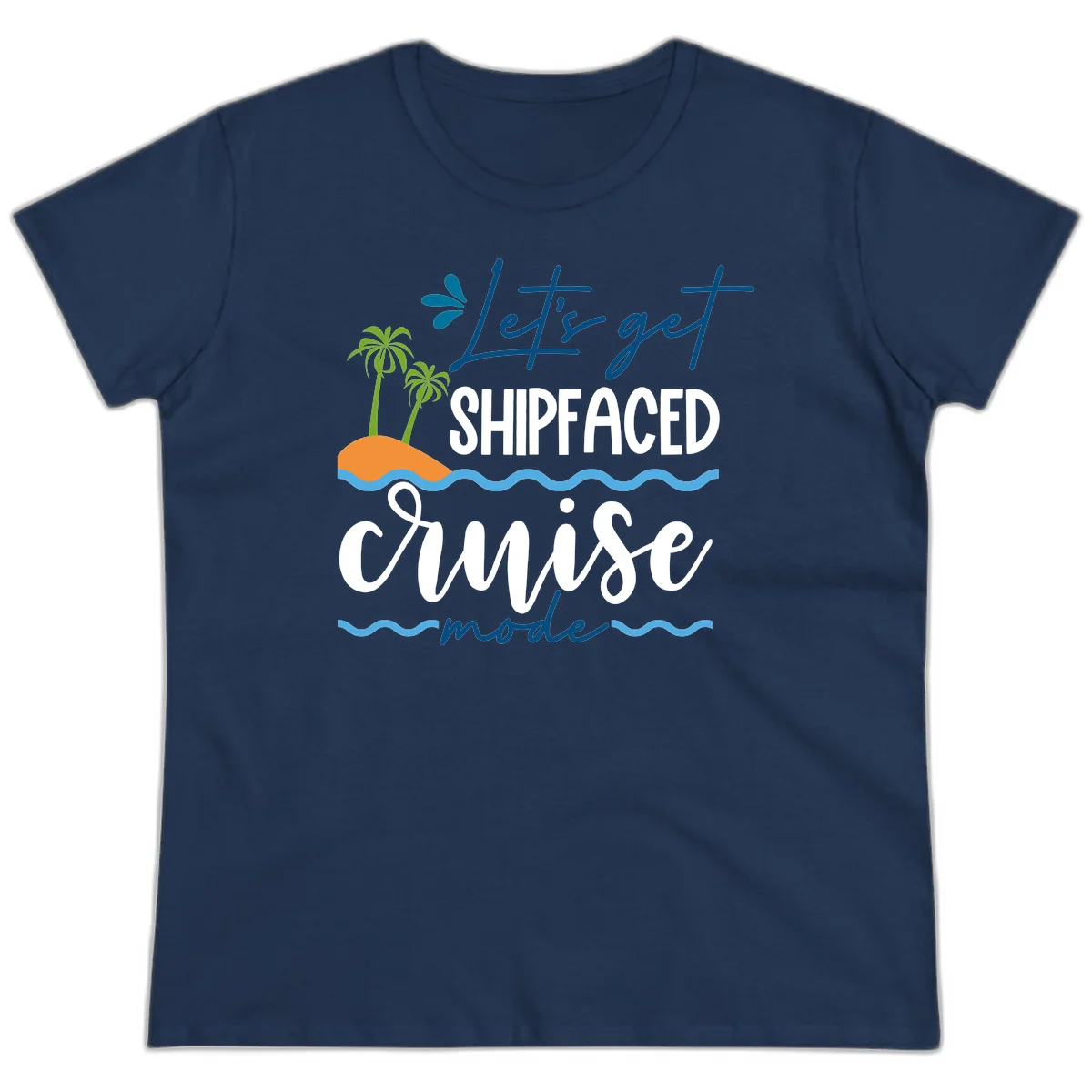 Let's Get Shipfaced Cruise Mode Ladies Tee in Navy