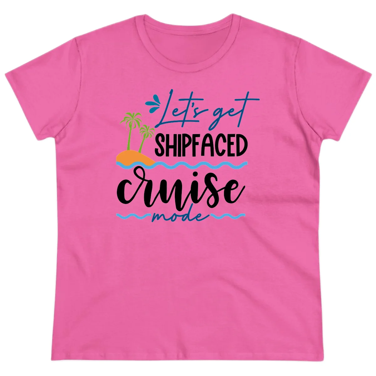 Let's Get Shipfaced Cruise Mode Ladies Tee in Azalea
