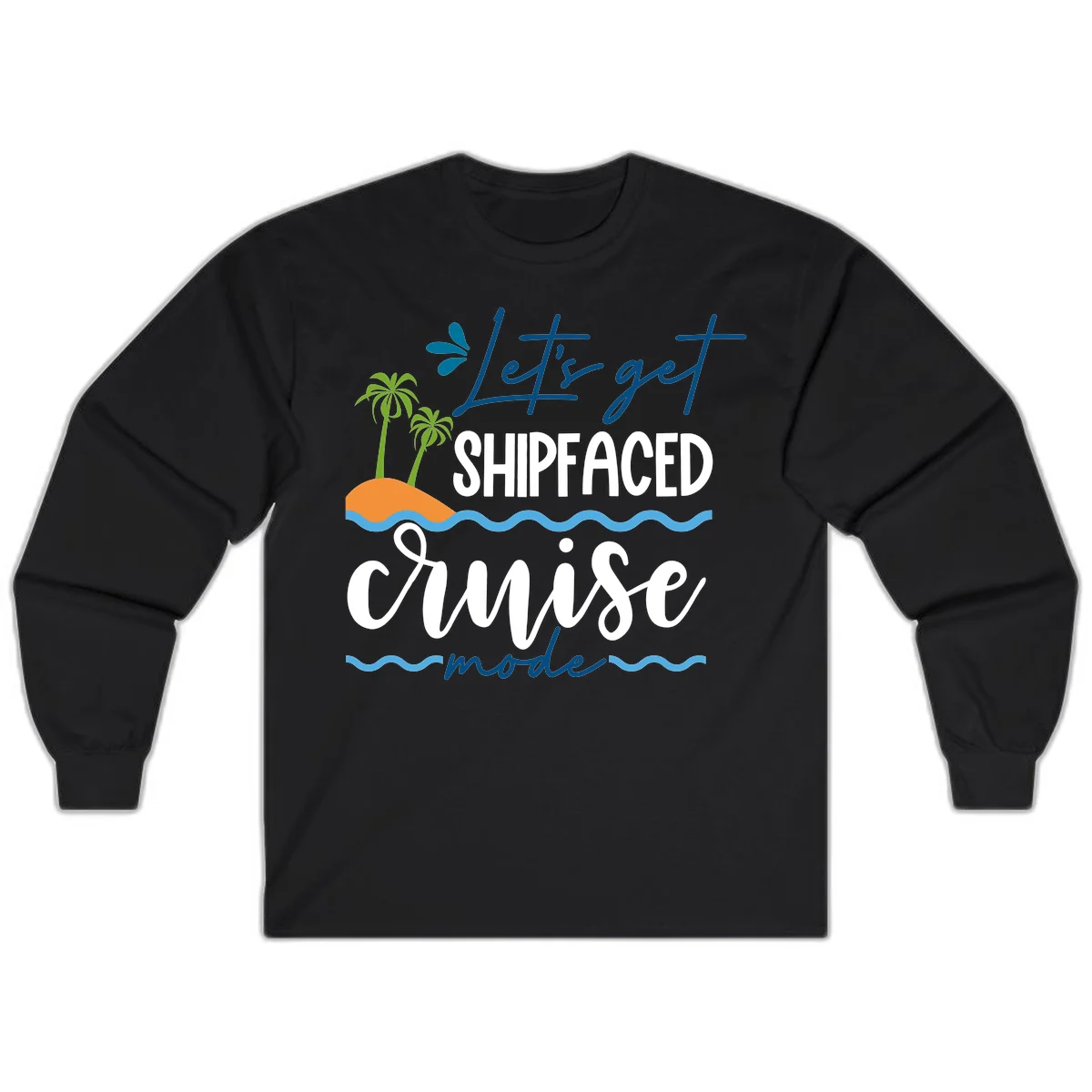 Let's Get Shipfaced Cruise Mode Long Sleeve in Black
