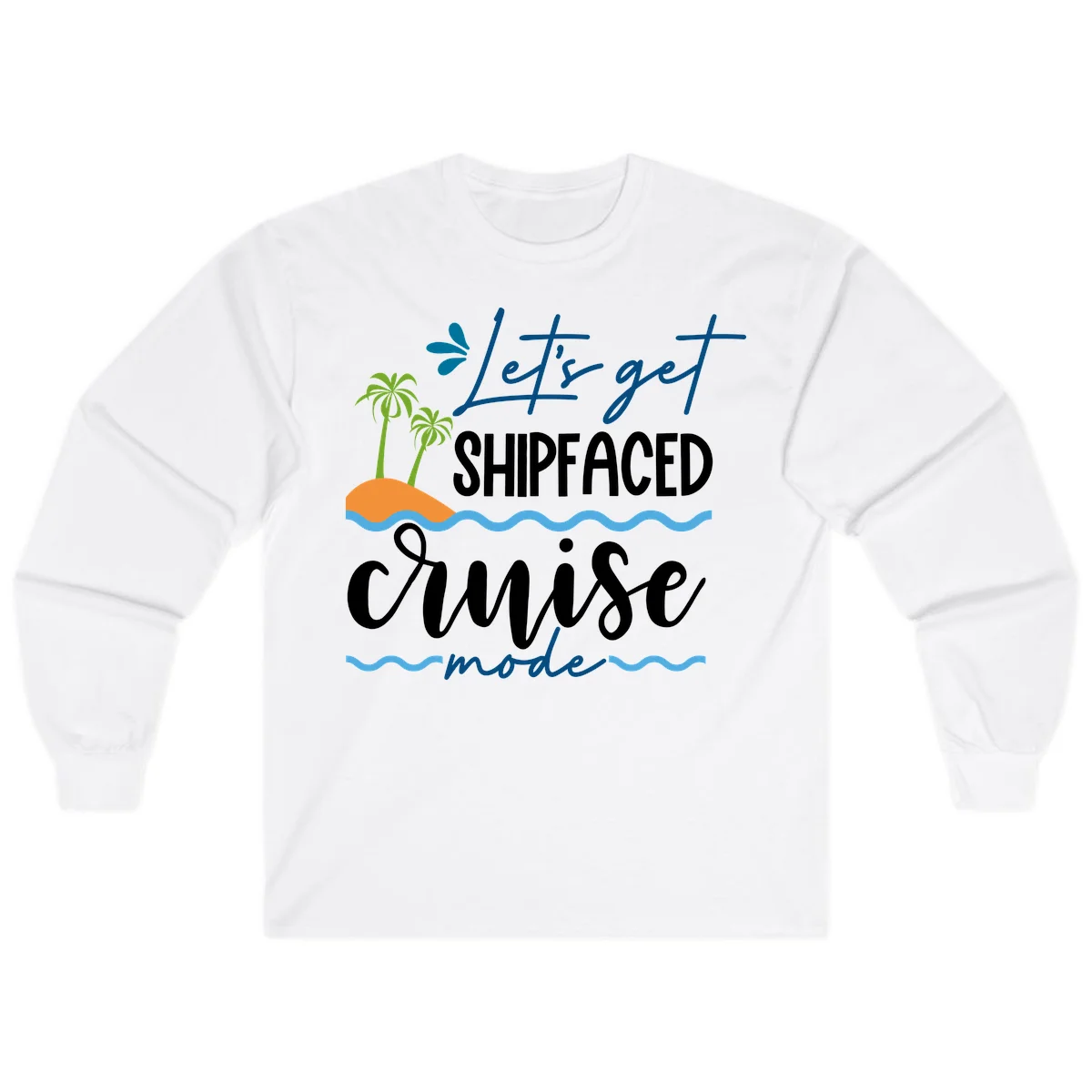 Let's Get Shipfaced Cruise Mode Long Sleeve in White