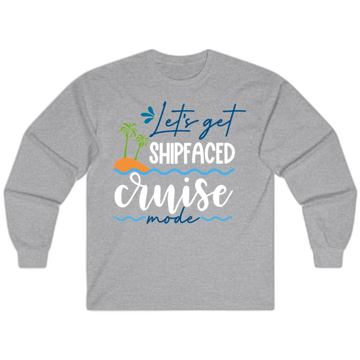 Let's Get Shipfaced Cruise Mode Long Sleeve in Sport Grey