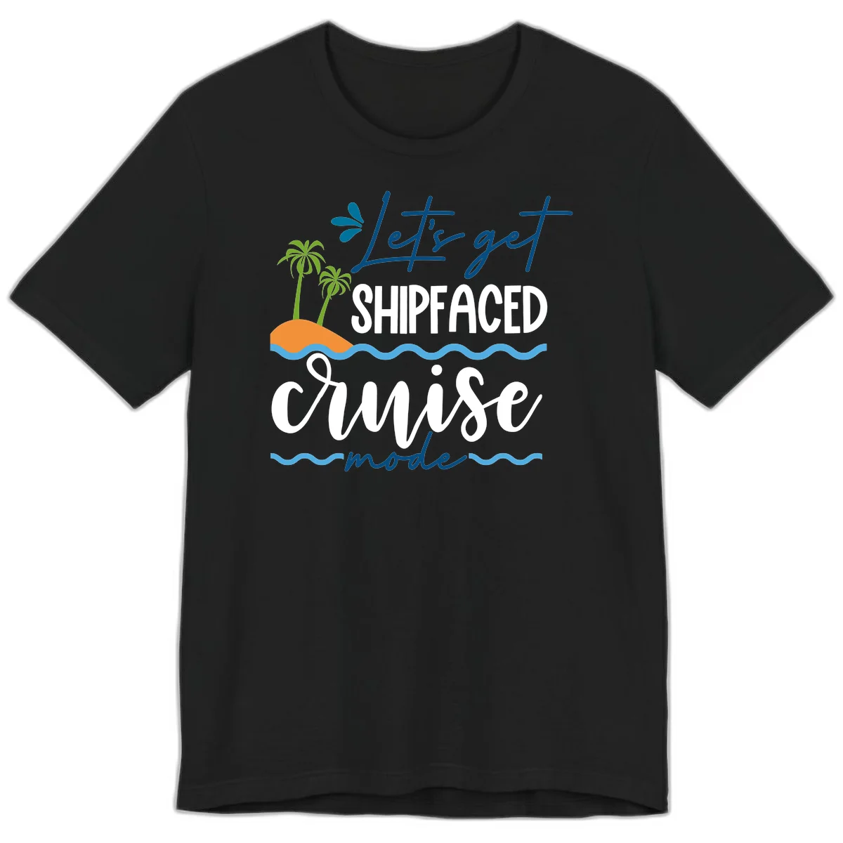 Let's Get Shipfaced Cruise Mode Premium T-Shirt in Black