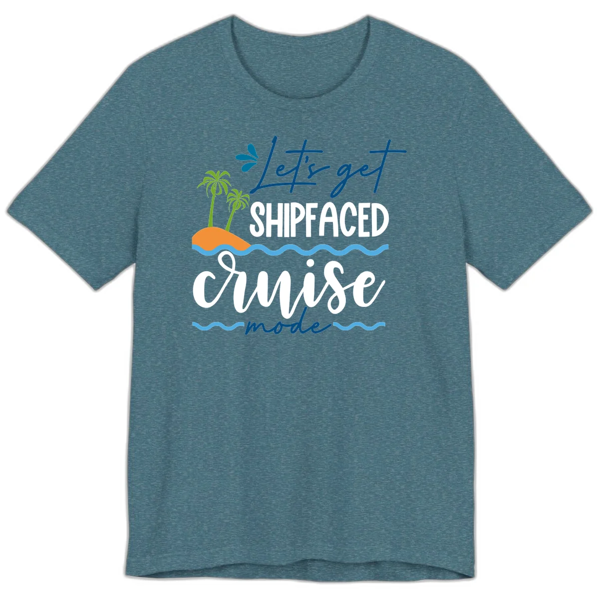 Let's Get Shipfaced Cruise Mode Premium T-Shirt in Heather Deep Teal