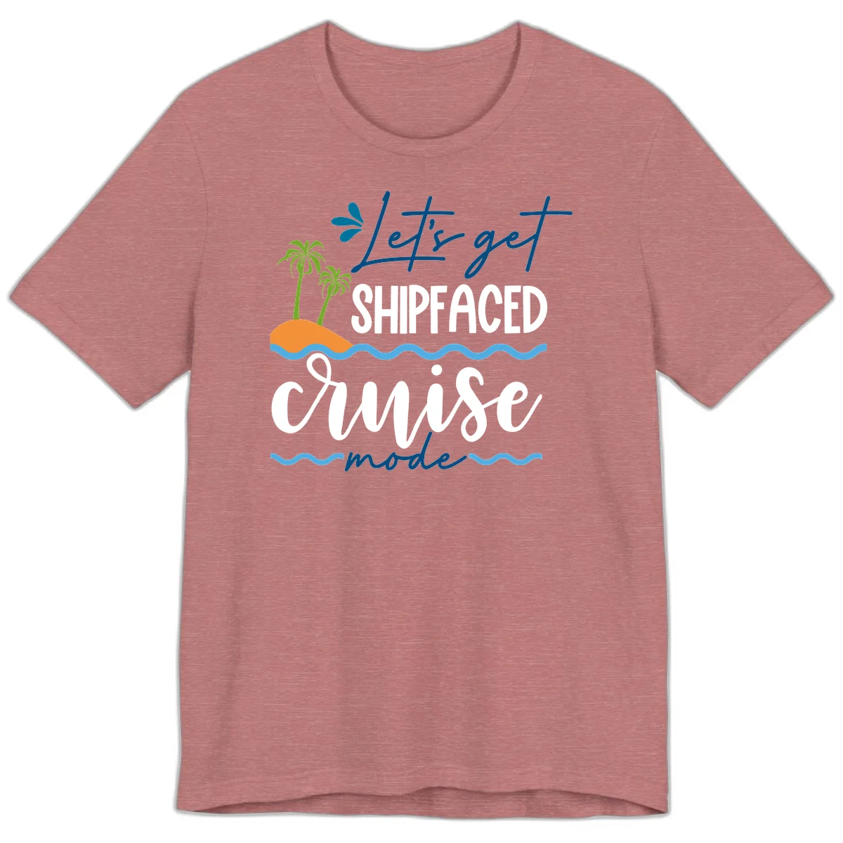 Let's Get Shipfaced Cruise Mode Premium T-Shirt in Heather Mauve