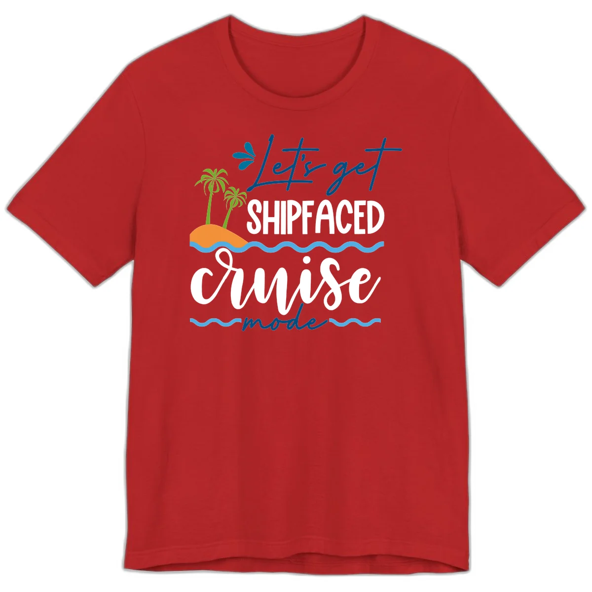 Let's Get Shipfaced Cruise Mode Premium T-Shirt in Red
