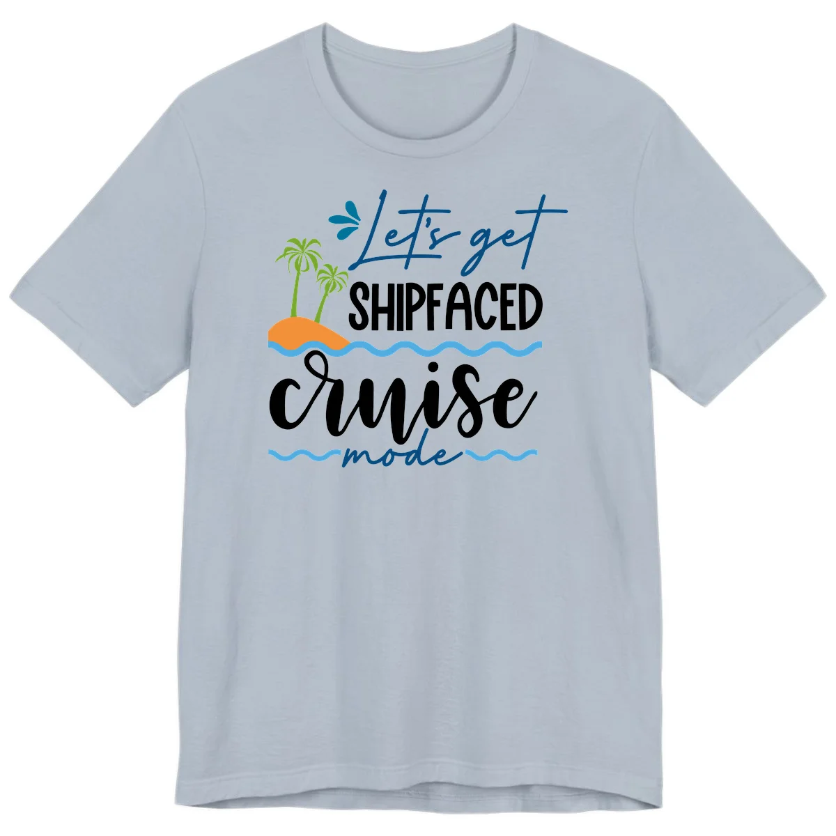 Let's Get Shipfaced Cruise Mode Premium T-Shirt in Light Blue