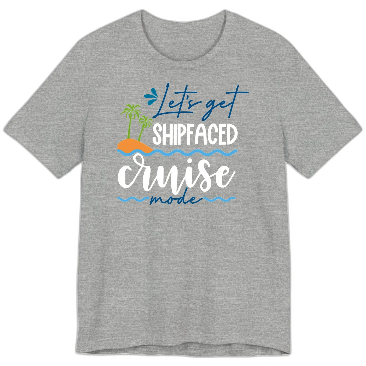 Let's Get Shipfaced Cruise Mode Premium T-Shirt in Athletic Heather