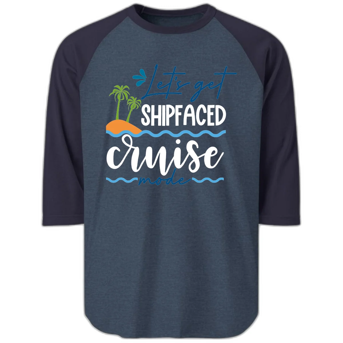 Let's Get Shipfaced Cruise Mode Raglan 3/4 in Heather Denim Navy