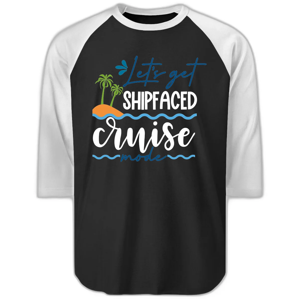 Let's Get Shipfaced Cruise Mode Raglan 3/4 in Black White