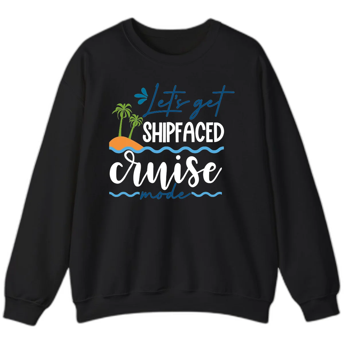 Let's Get Shipfaced Cruise Mode Sweatshirt in Black