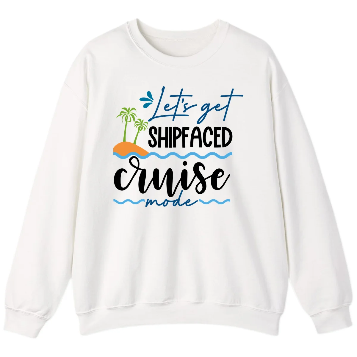 Let's Get Shipfaced Cruise Mode Sweatshirt in White