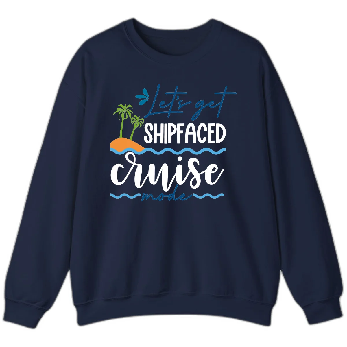 Let's Get Shipfaced Cruise Mode Sweatshirt in Navy