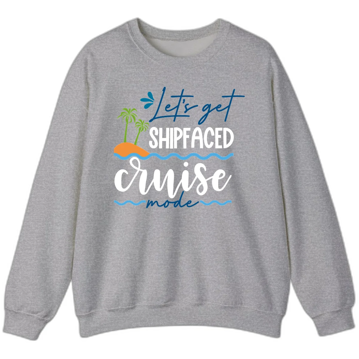 Let's Get Shipfaced Cruise Mode Sweatshirt in Sport Grey