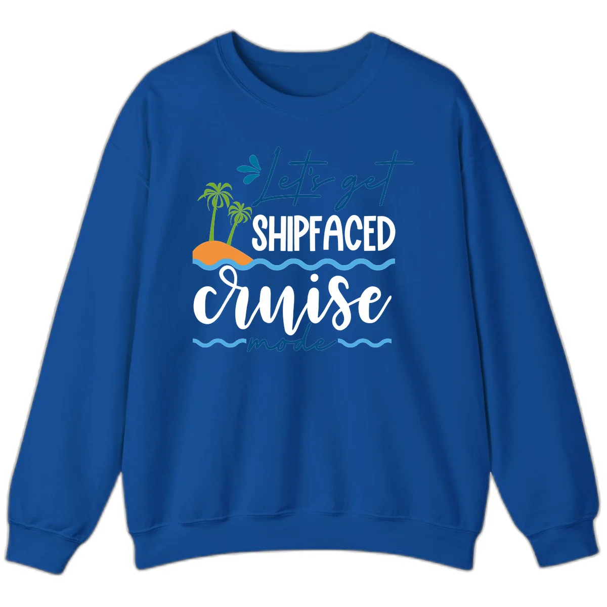 Let's Get Shipfaced Cruise Mode Sweatshirt in Royal