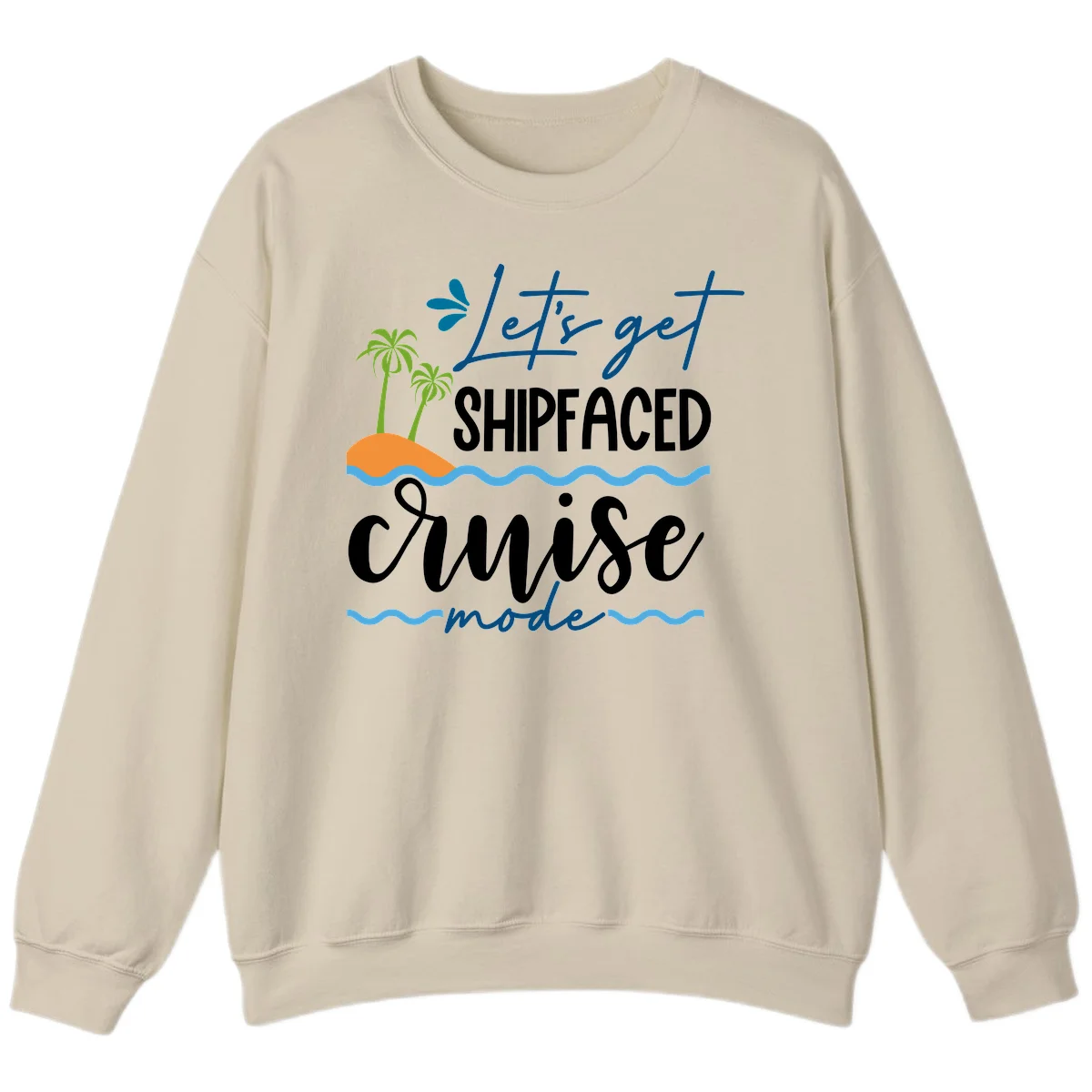 Let's Get Shipfaced Cruise Mode Sweatshirt in Sand