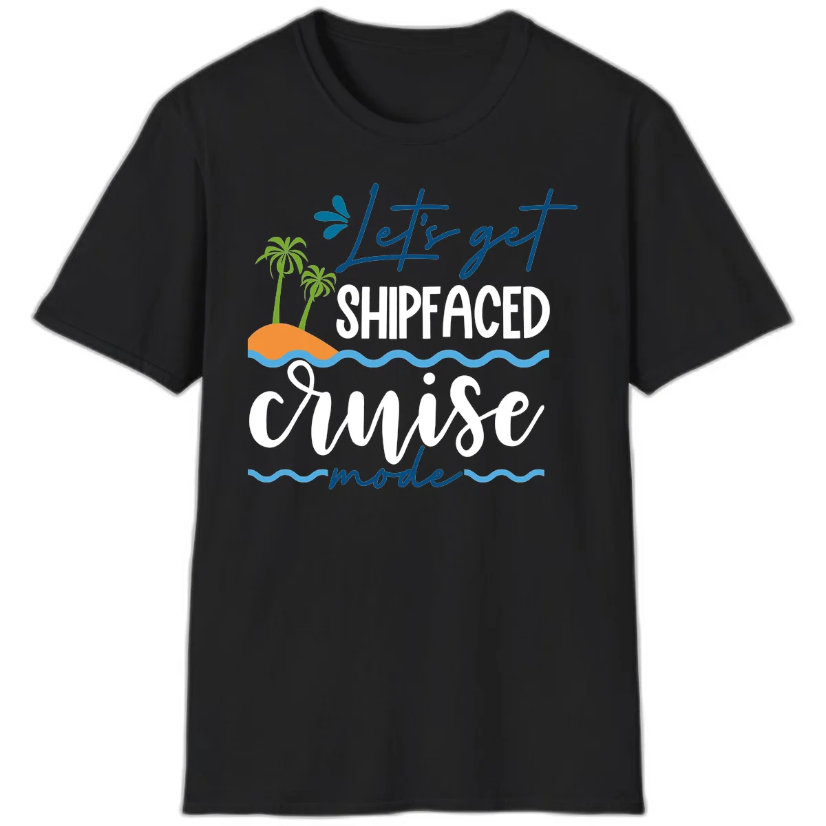 Let's Get Shipfaced Cruise Mode T-Shirt in Black