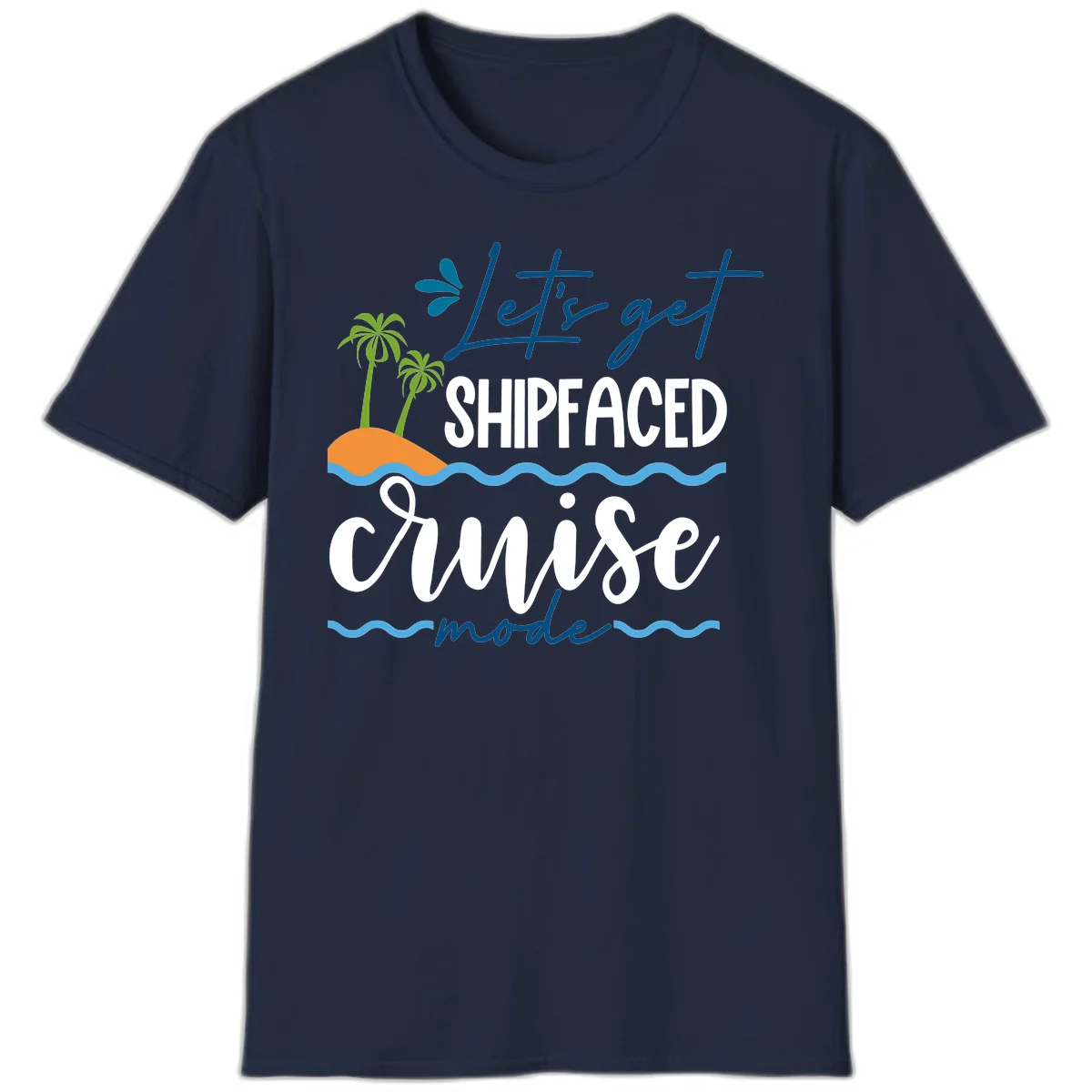Let's Get Shipfaced Cruise Mode T-Shirt in Navy