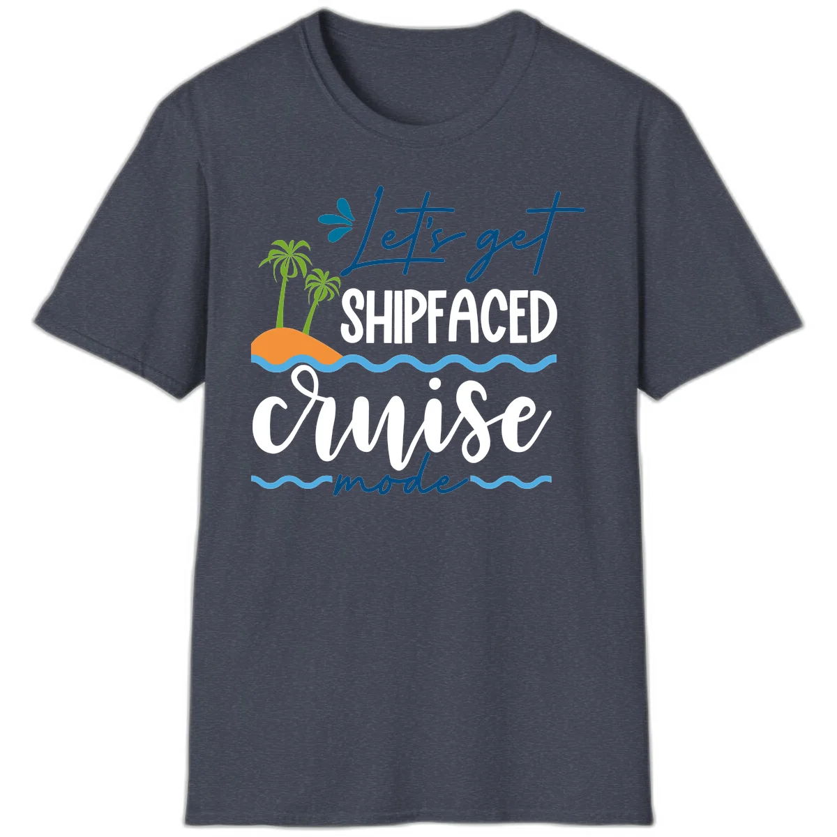 Let's Get Shipfaced Cruise Mode T-Shirt in Heather Navy
