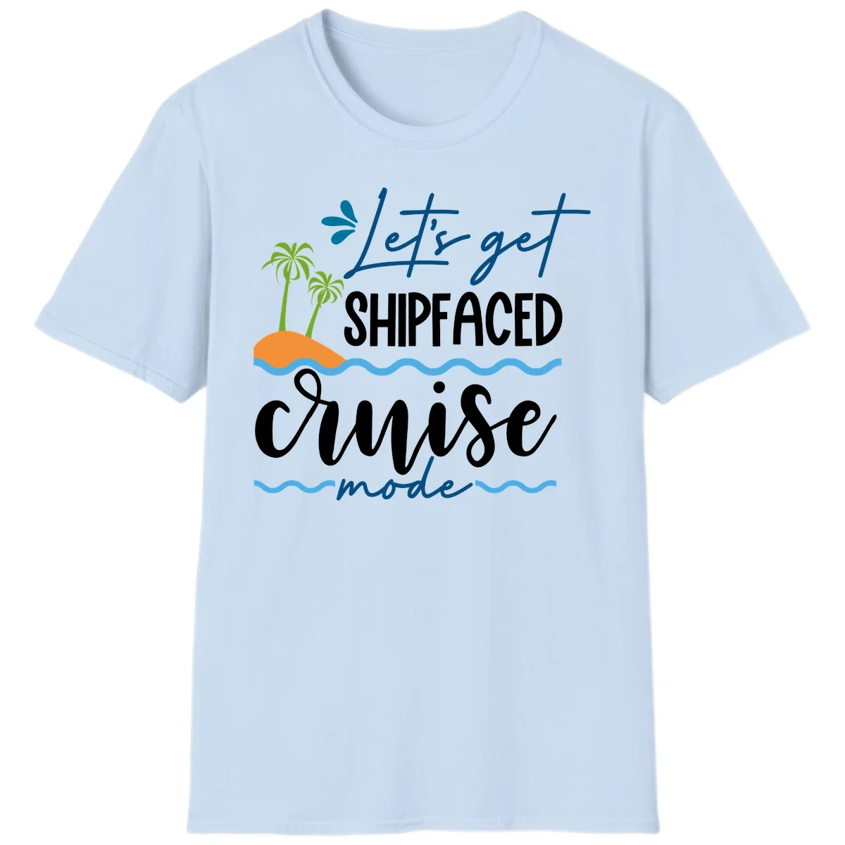 Let's Get Shipfaced Cruise Mode T-Shirt in Light Blue