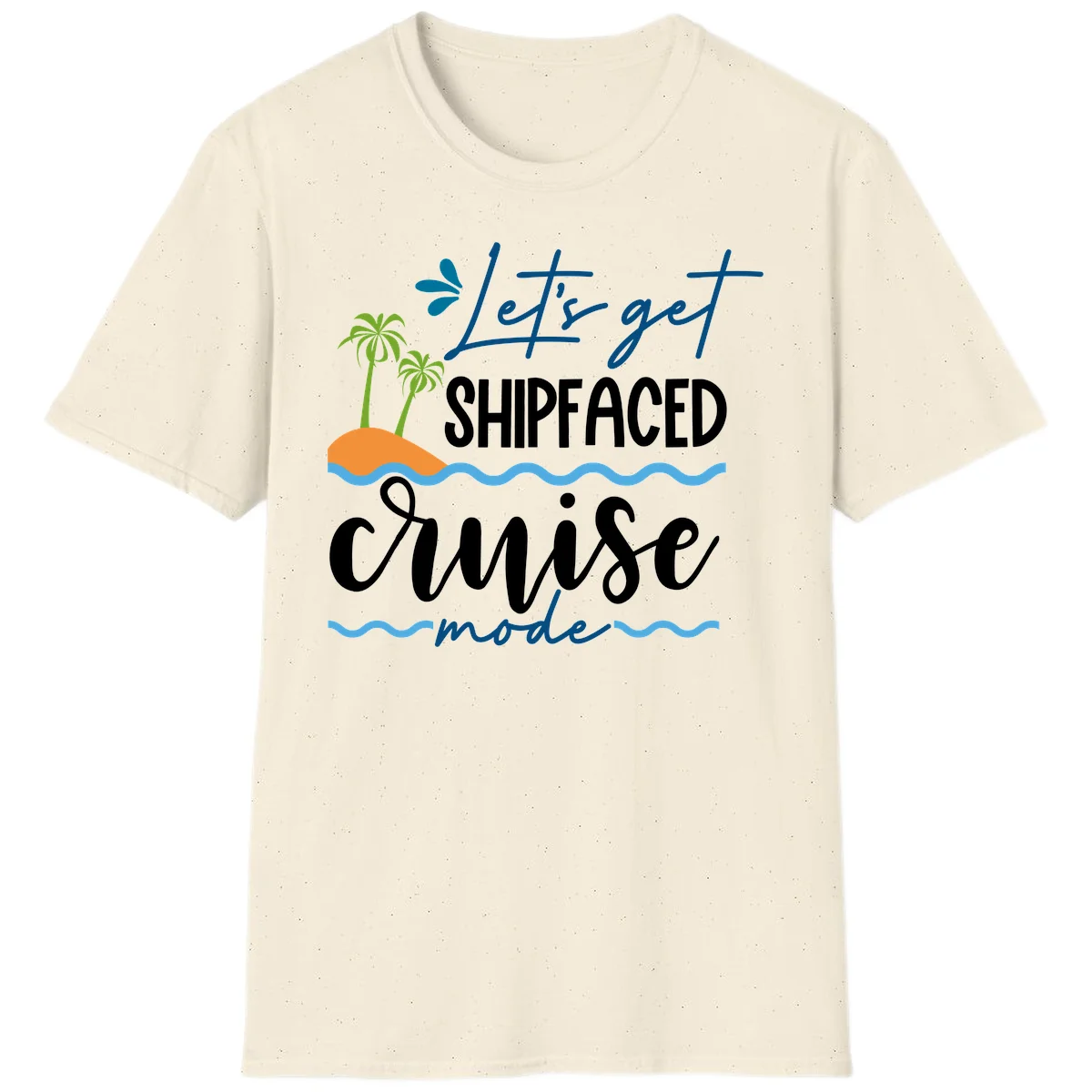 Let's Get Shipfaced Cruise Mode T-Shirt in Natural