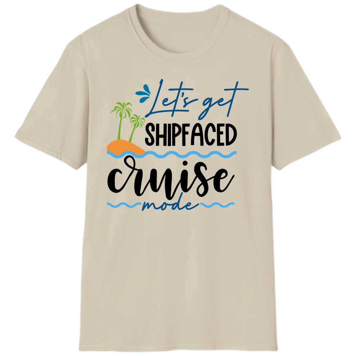 Let's Get Shipfaced Cruise Mode T-Shirt in Sand