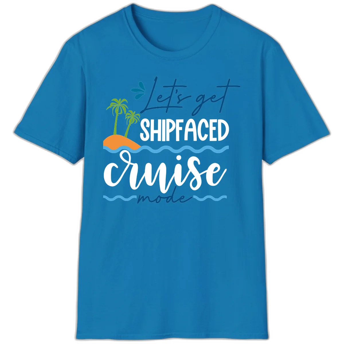 Let's Get Shipfaced Cruise Mode T-Shirt in Sapphire