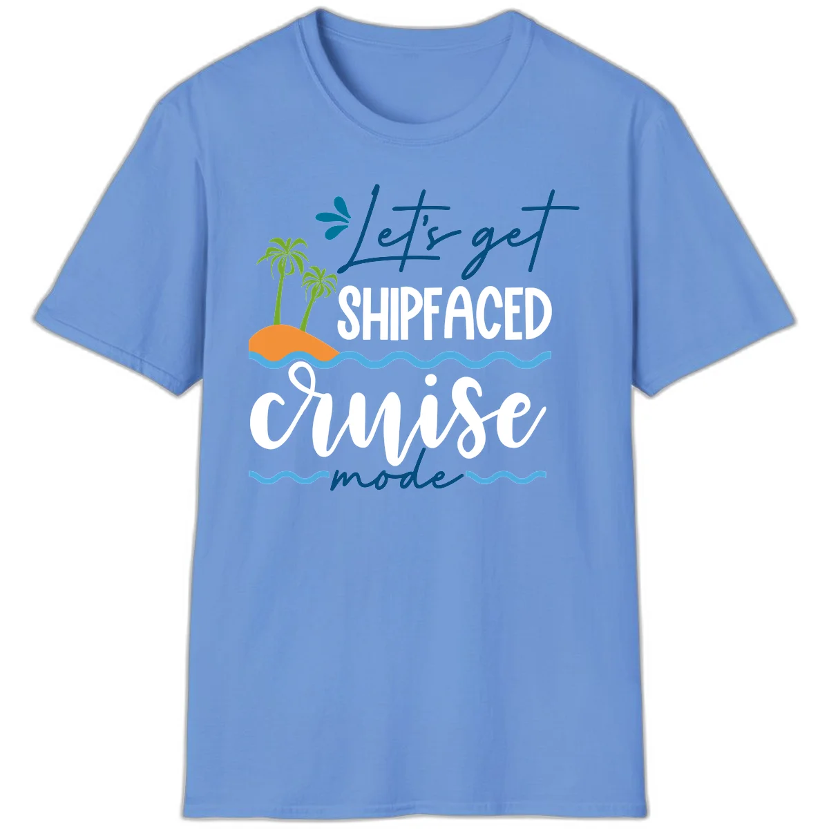 Let's Get Shipfaced Cruise Mode T-Shirt in Carolina Blue