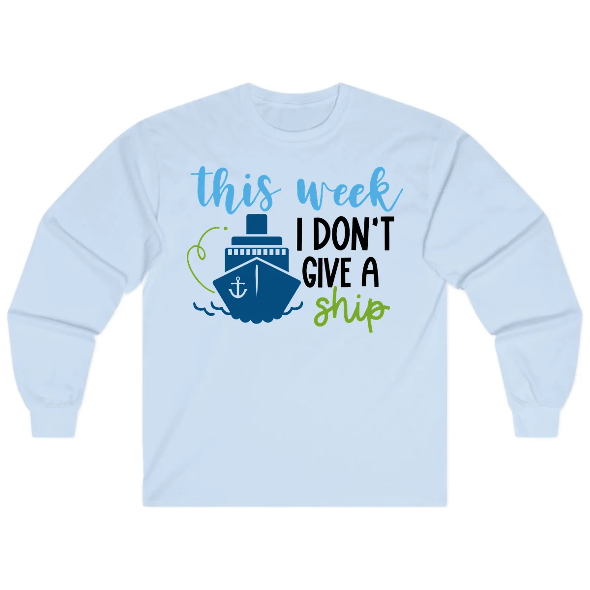 This Week I Don't Give A Ship Long Sleeve in Light Blue