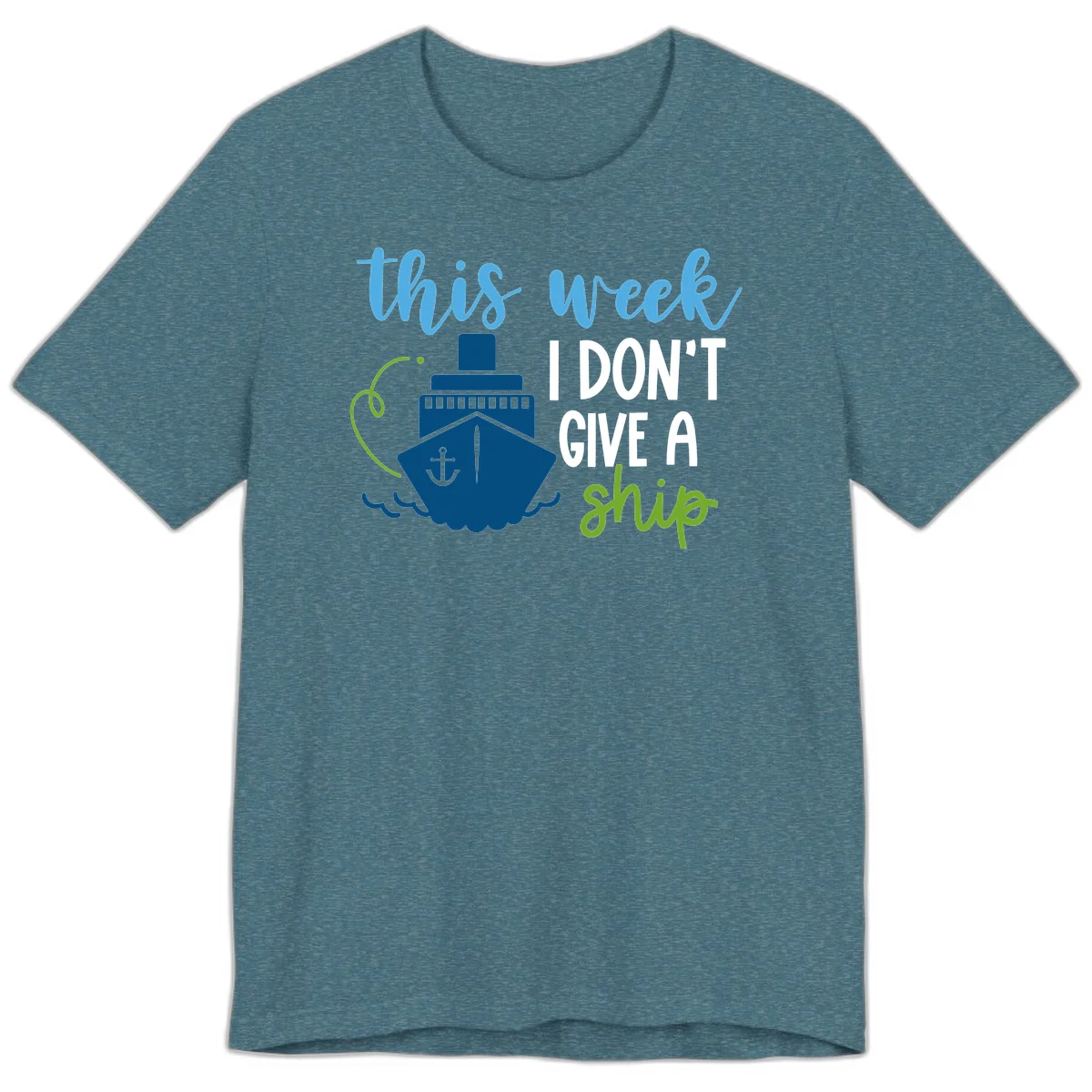 This Week I Don't Give A Ship Premium T-Shirt in Heather Deep Teal