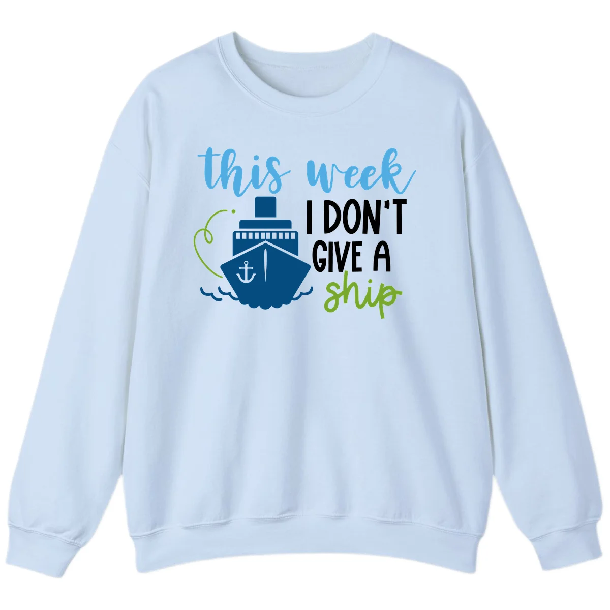 This Week I Don't Give A Ship Sweatshirt in Light Blue
