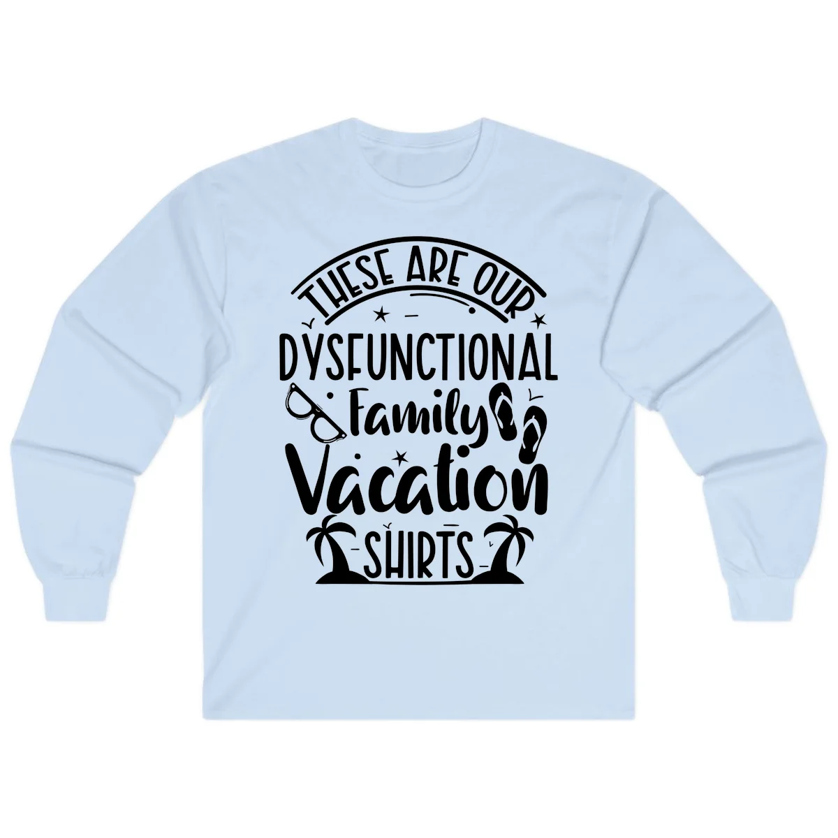 Dysfunctional Family Vacation Long Sleeve in Light Blue