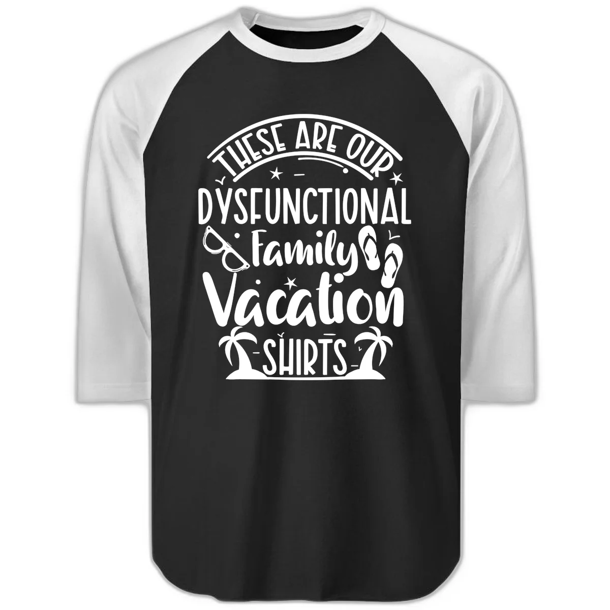 Dysfunctional Family Vacation Raglan 3/4 in Black White
