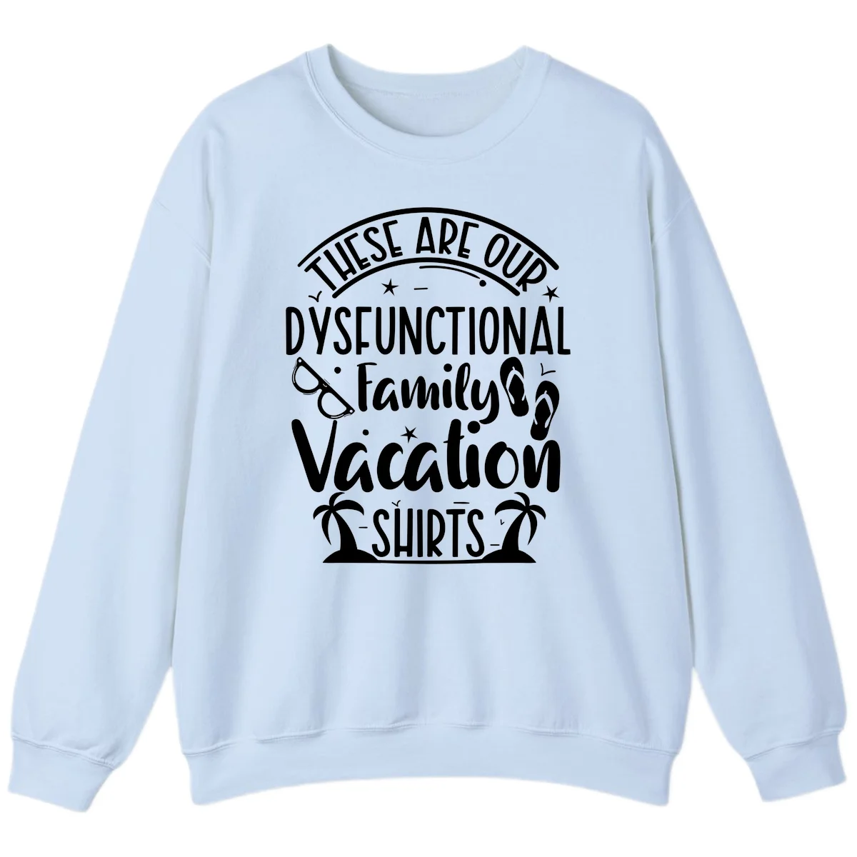 Dysfunctional Family Vacation Sweatshirt in Light Blue