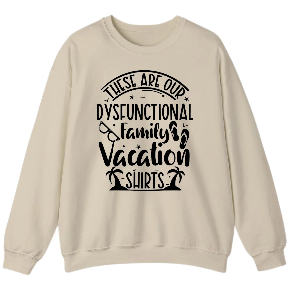 Dysfunctional Family Vacation Sweatshirt in Sand