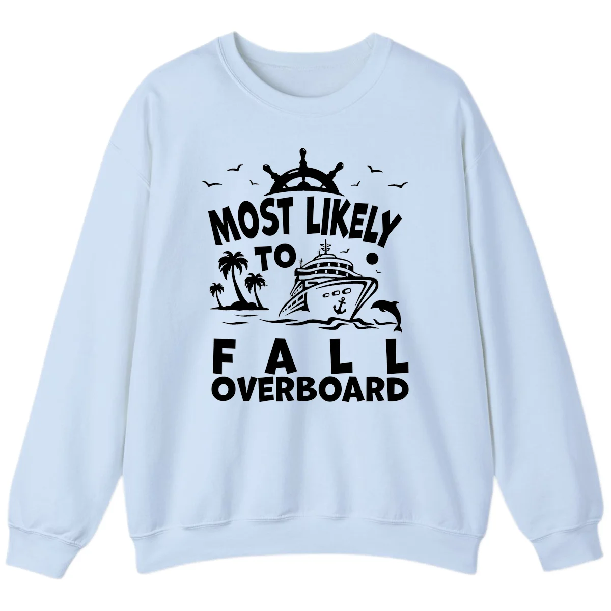 Most Likely To Fall Overboard Sweatshirt in Light Blue