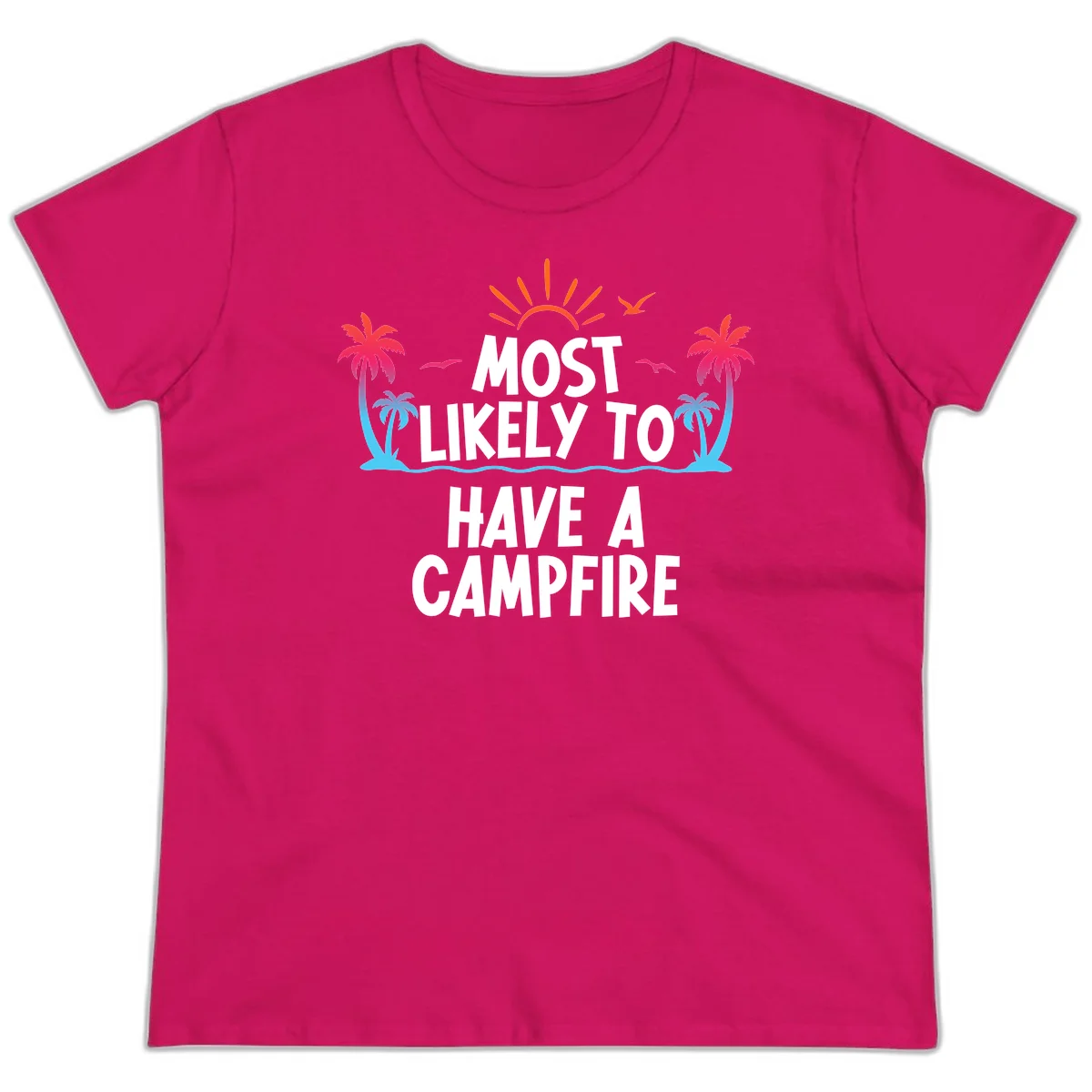 Most Likely To Have A Campfire Ladies Tee in Heliconia