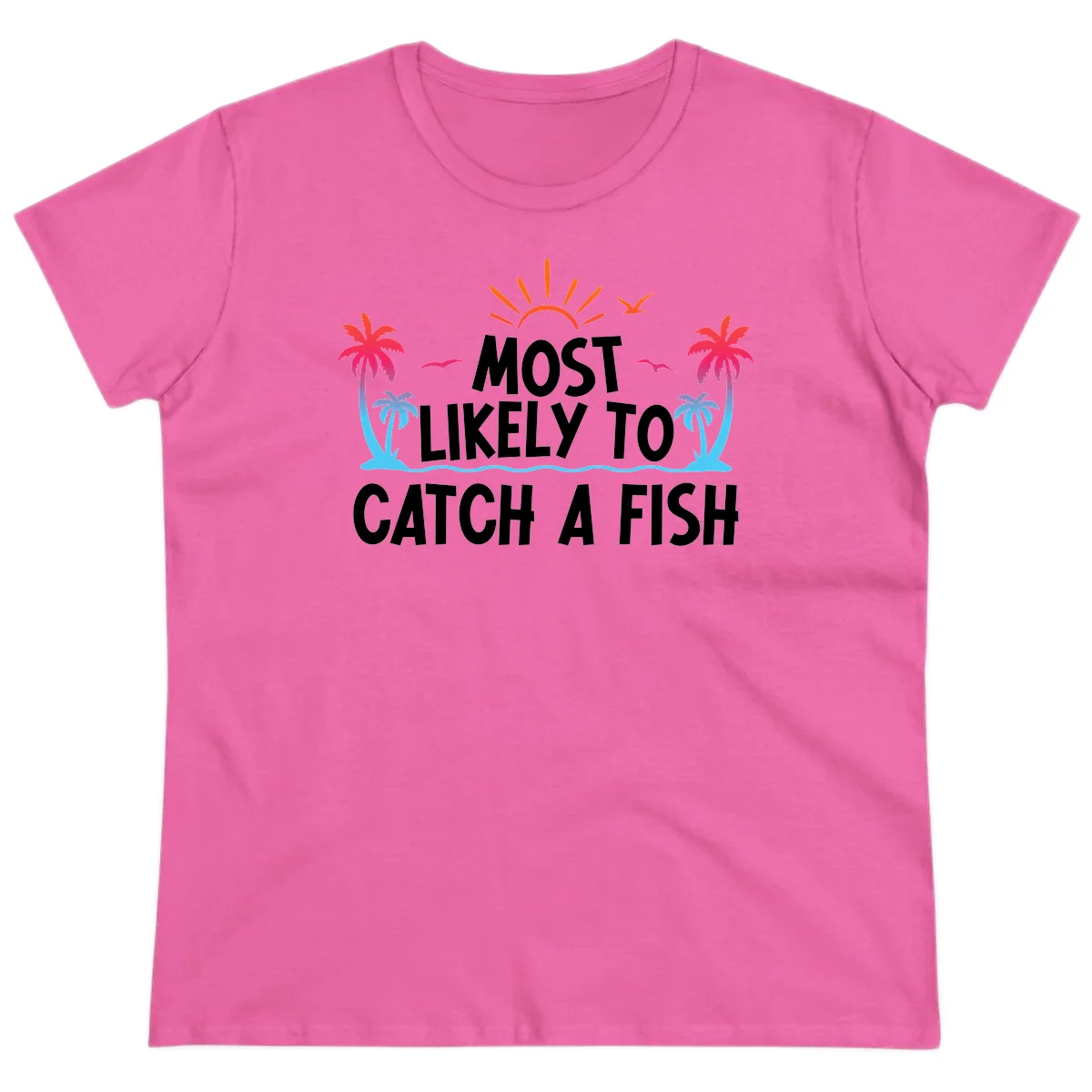 Most Likely To Catch A Fish Ladies Tee in Azalea