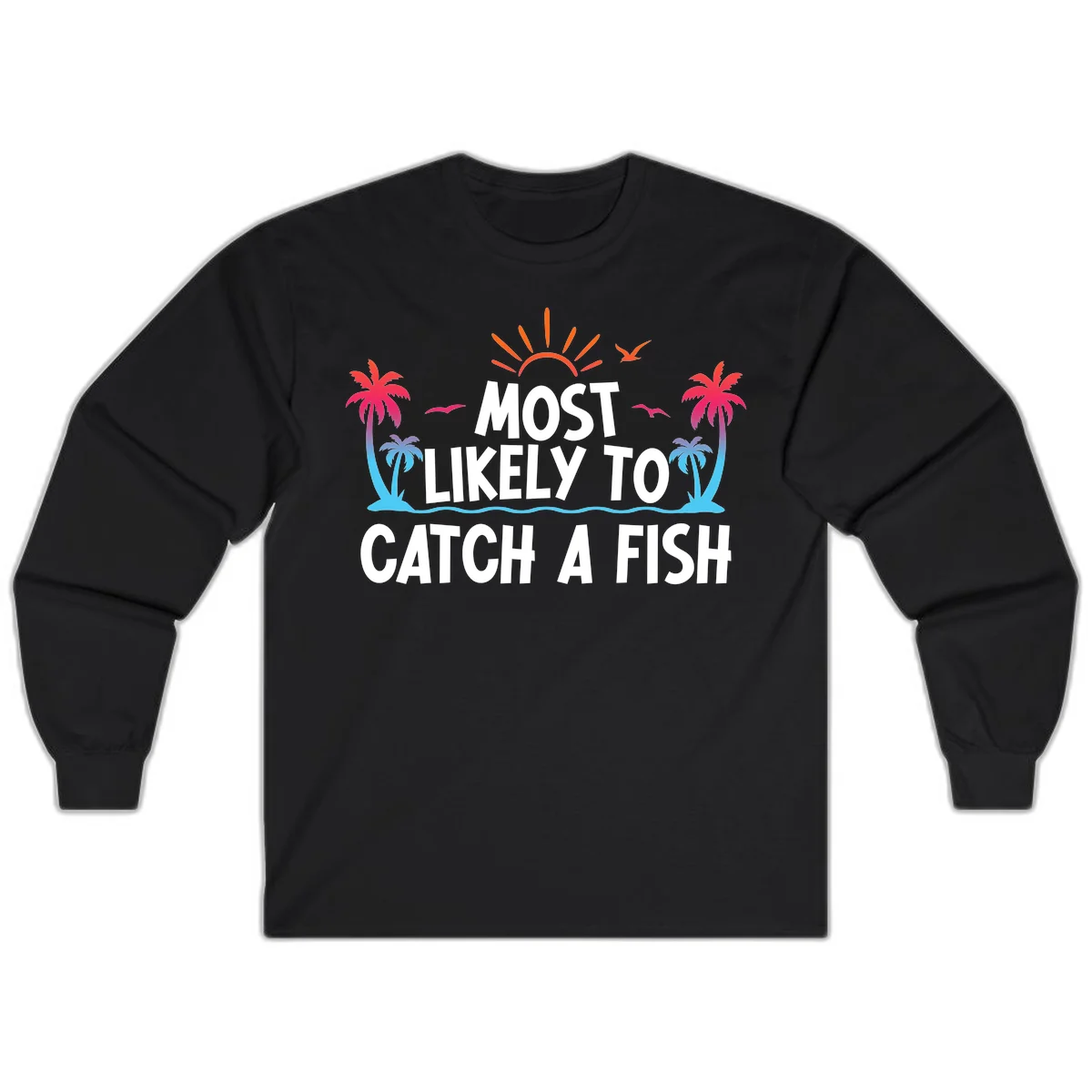 Most Likely To Catch A Fish Long Sleeve in Black