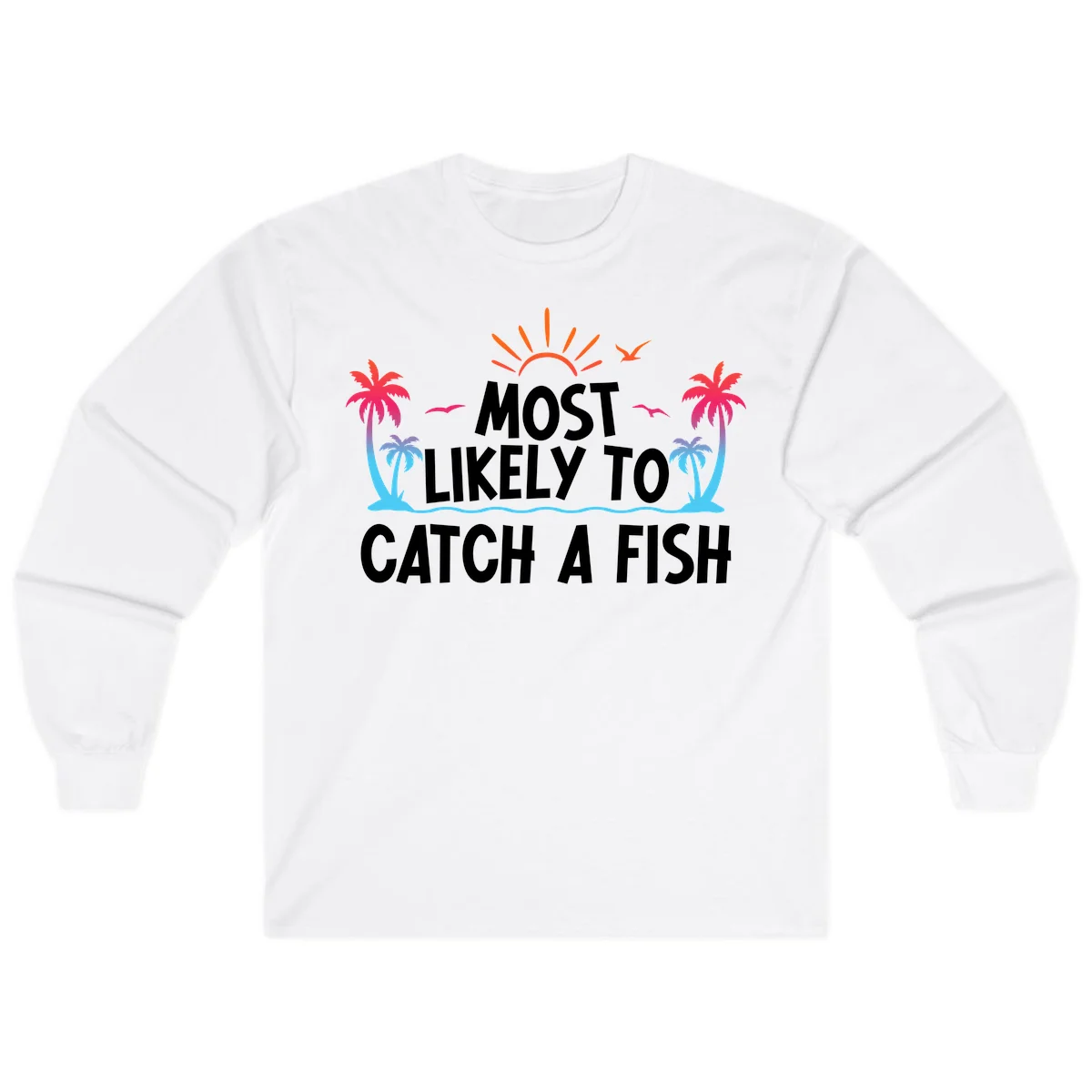 Most Likely To Catch A Fish Long Sleeve in White