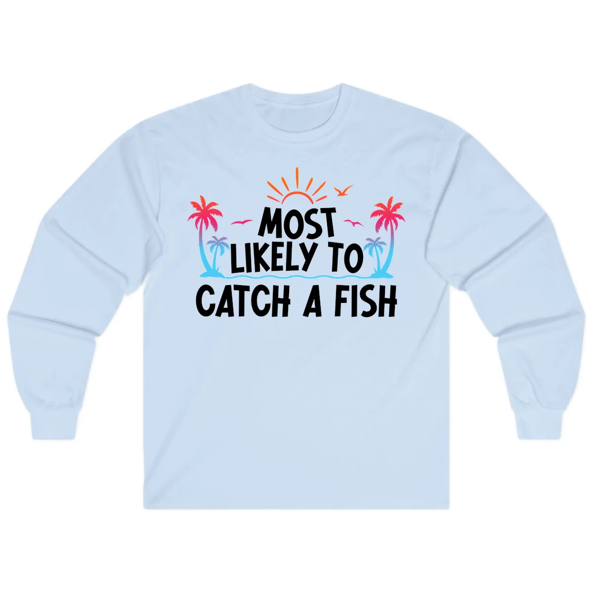 Most Likely To Catch A Fish Long Sleeve in Light Blue