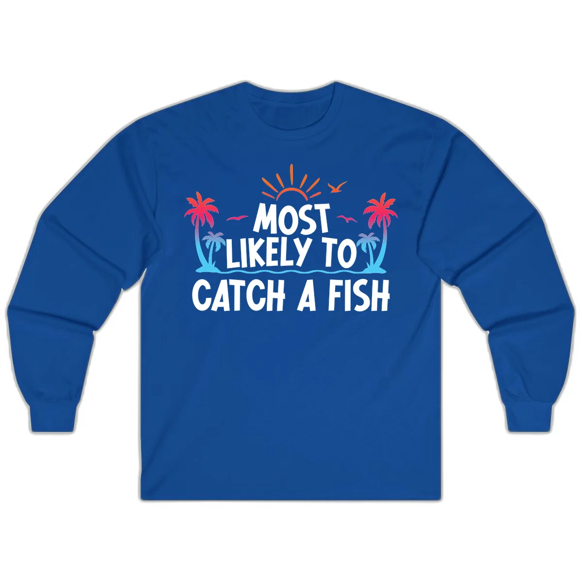 Most Likely To Catch A Fish Long Sleeve in Royal