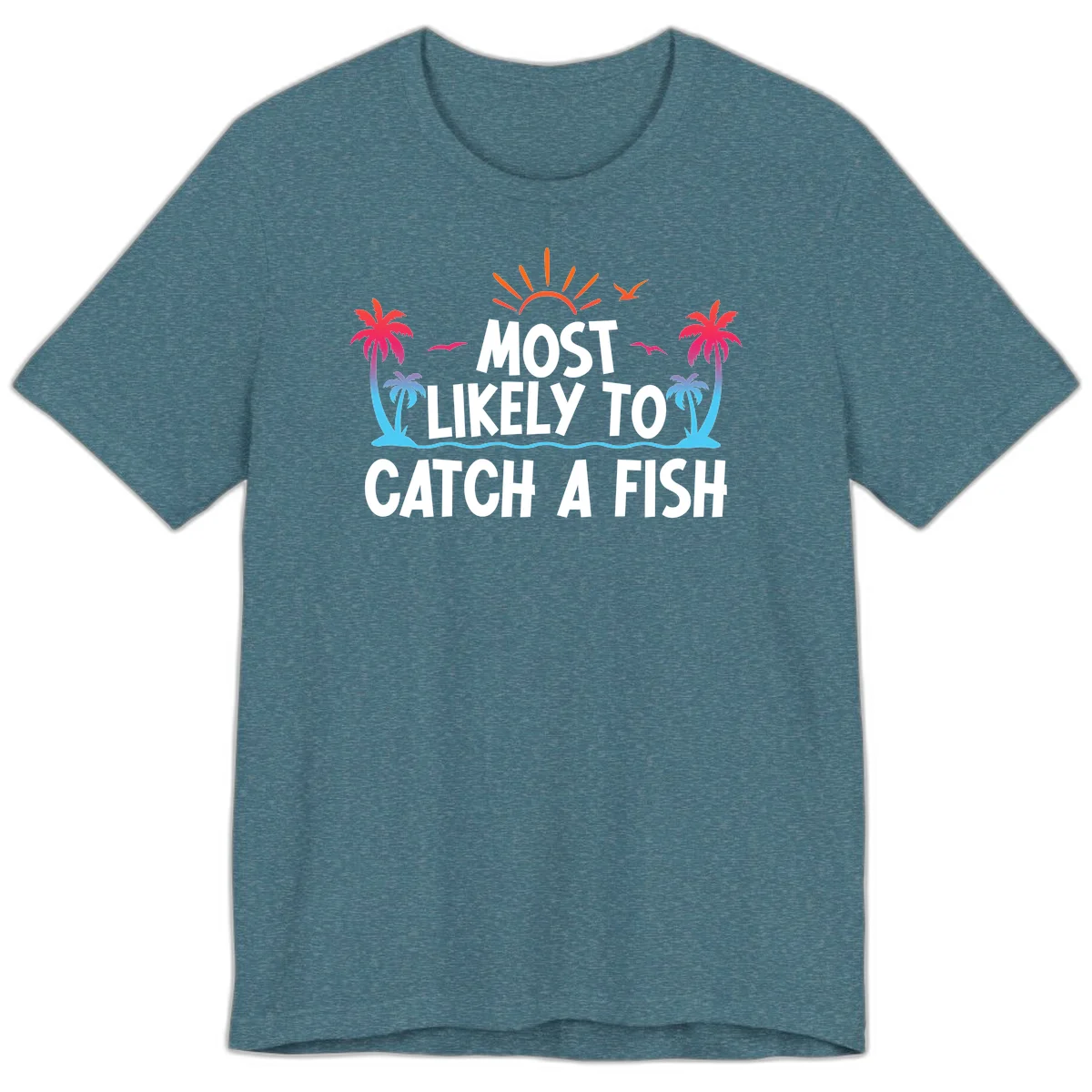 Most Likely To Catch A Fish Premium T-Shirt in Heather Deep Teal