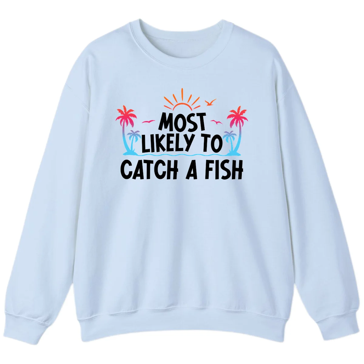 Most Likely To Catch A Fish Sweatshirt in Light Blue