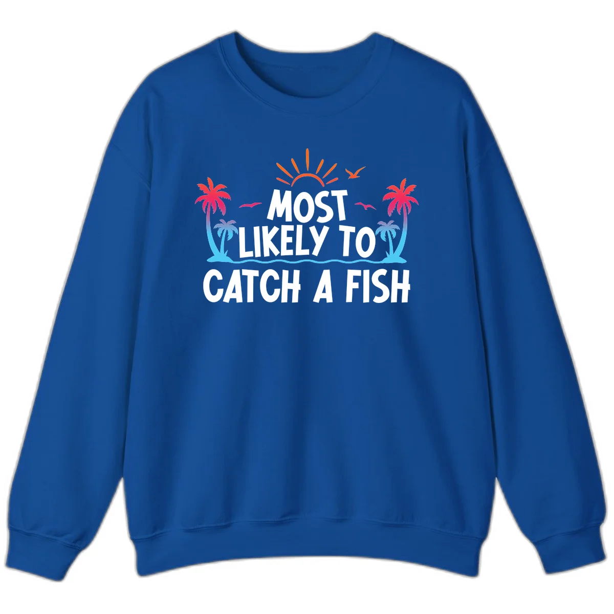 Most Likely To Catch A Fish Sweatshirt in Royal