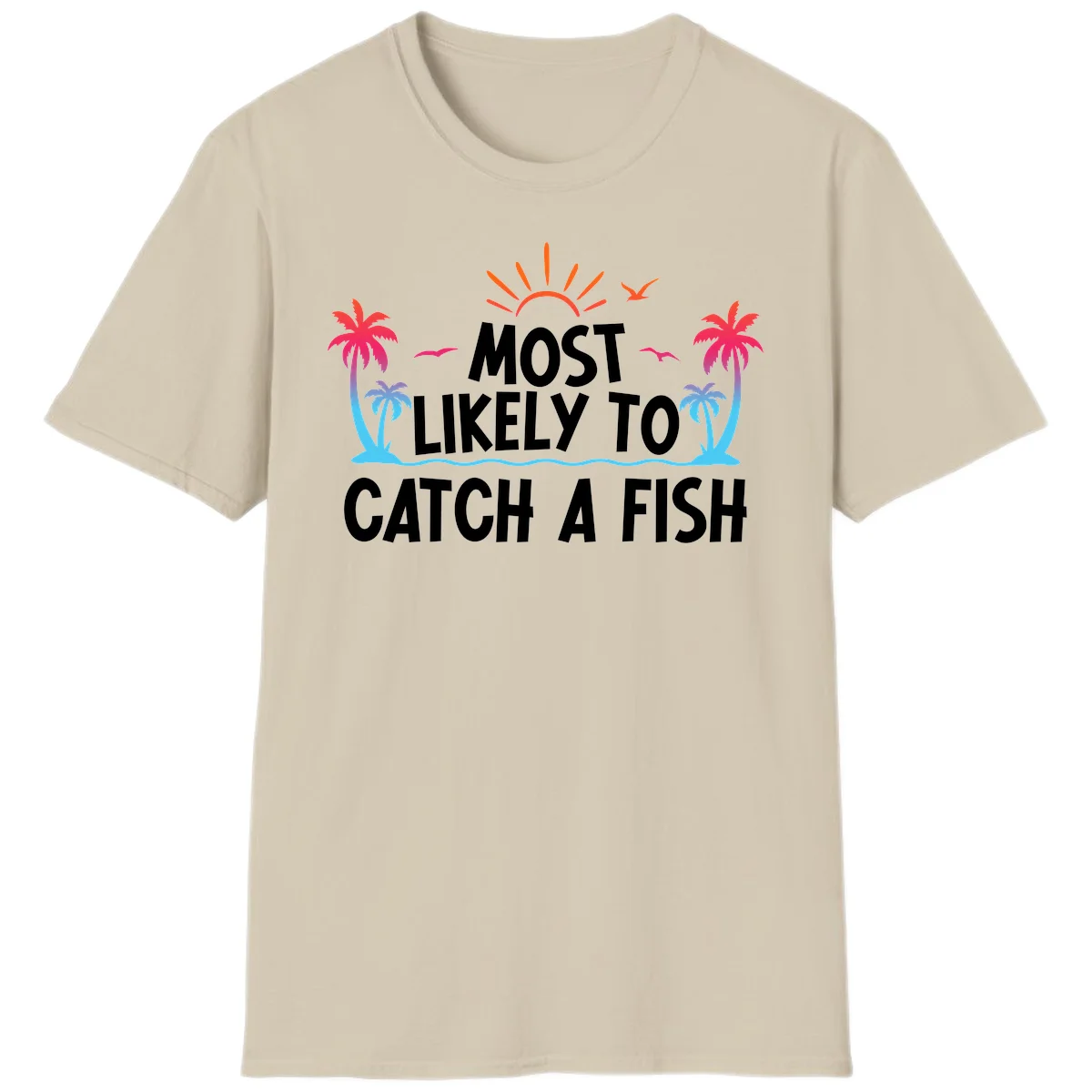 Most Likely To Catch A Fish T-Shirt in Sand