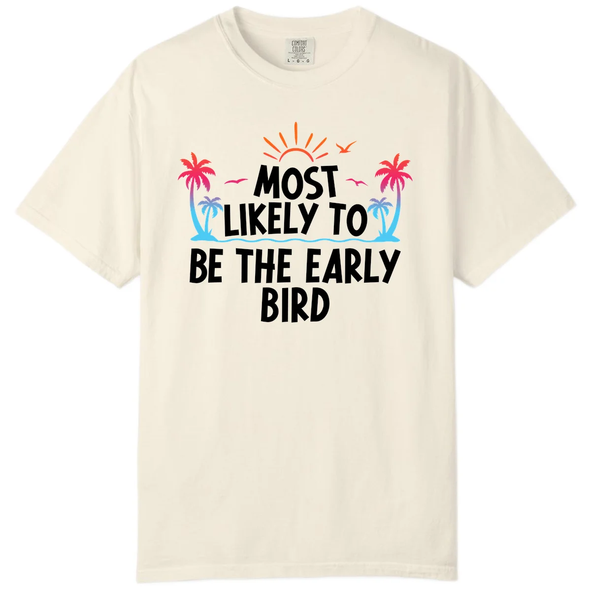 Most Likely To Be The Early Bird Comfort Color in Ivory