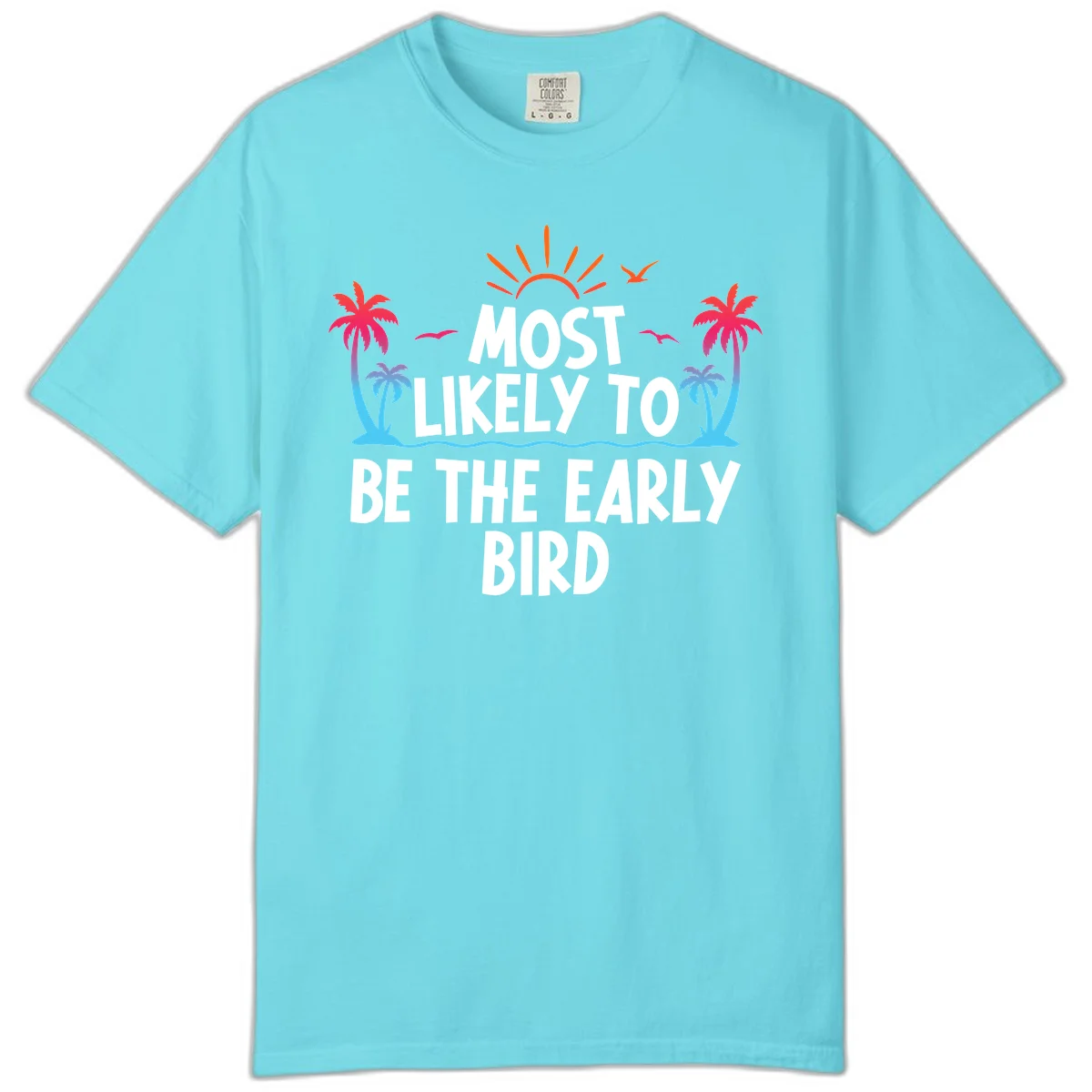 Most Likely To Be The Early Bird Comfort Color in Lagoon Blue