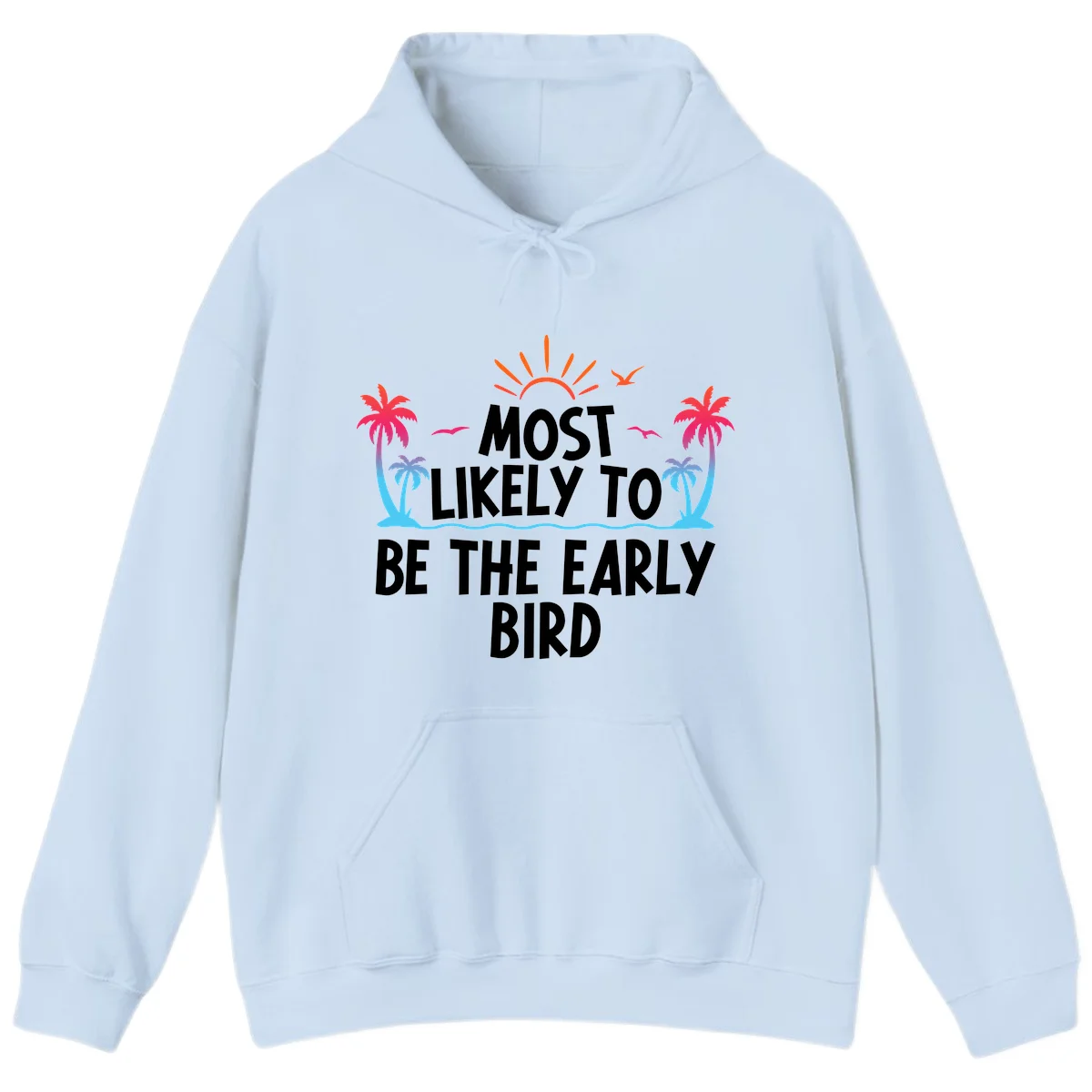 Most Likely To Be The Early Bird Hoodie in Light Blue