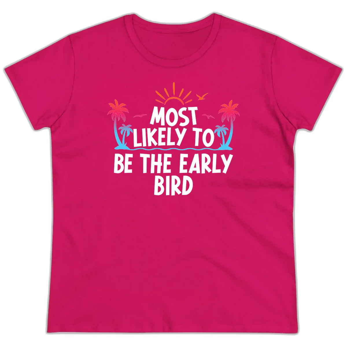 Most Likely To Be The Early Bird Ladies Tee in Heliconia